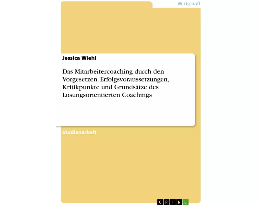 Das Mitarbeitercoaching durch den Vorgesetzen. Erfolgsvoraussetzungen, Kritikpunkte und Grundsätze des Lösungsorientierten Coachings