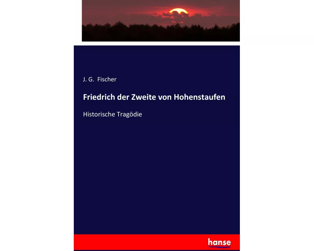 Friedrich der Zweite von Hohenstaufen