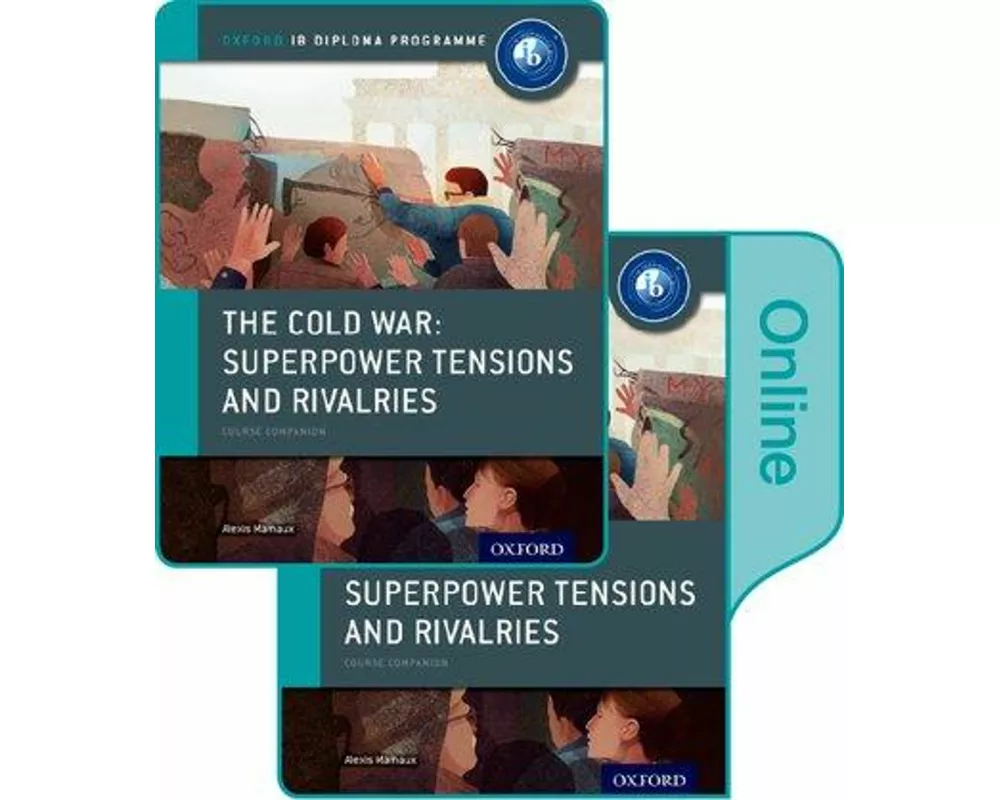 The Cold War - Superpower Tensions and Rivalries: IB History Print and Online Pack: Oxford IB Diploma Programme