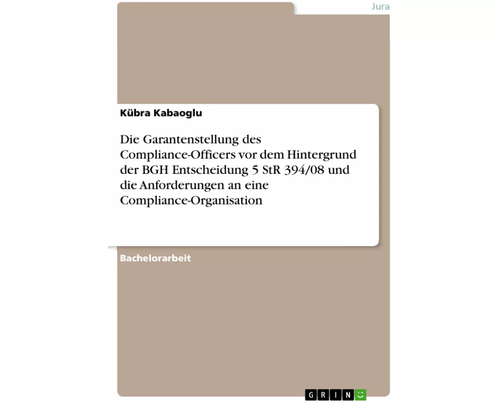 Die Garantenstellung des Compliance-Officers vor dem Hintergrund der BGH Entscheidung 5 StR 394/08 und die Anforderungen an eine Compliance-Organisati