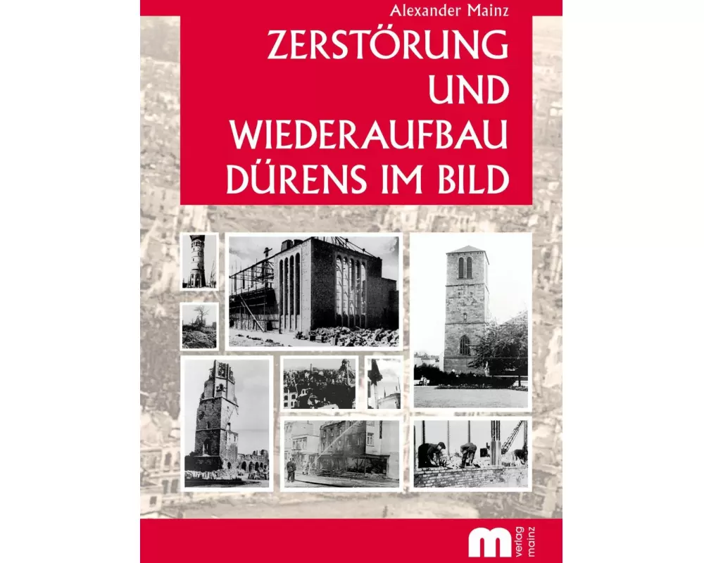 Zerstörung und Wiederaufbau Dürens im Bild