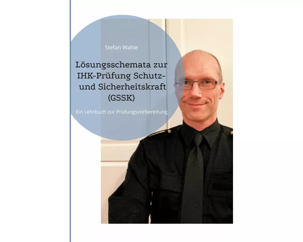 Lösungsschemata zur IHK-Prüfung Schutz- und Sicherheitskraft (GSSK)