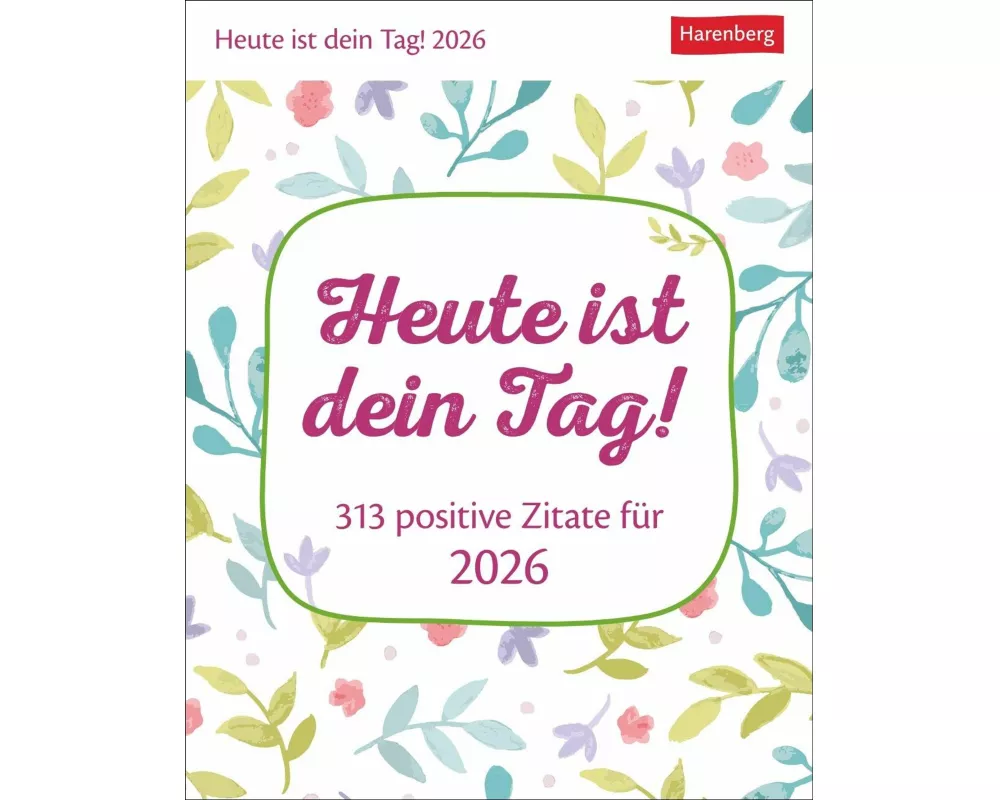 Heute ist dein Tag! Tagesabreißkalender 2026 - 313 positive Zitate für 2026