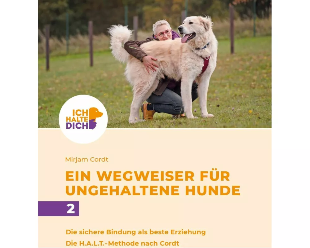 Die sichere Bindung ist die beste Erziehung. Die H.A.L.T.-Methode nach Cordt: Mensch-Hund-Bindung gestalten