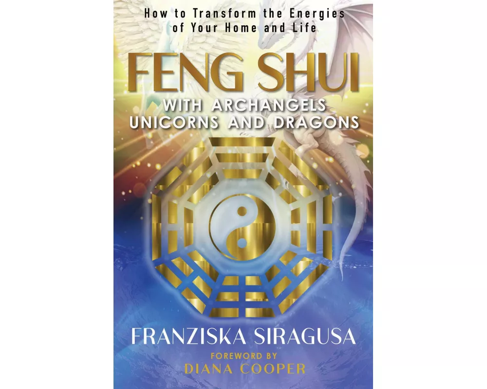 Feng Shui with Archangels, Unicorns, and Dragons