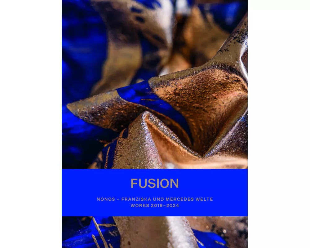 FUSION. NONOS - Franziska und Mercedes Welte - Works 2016-2024