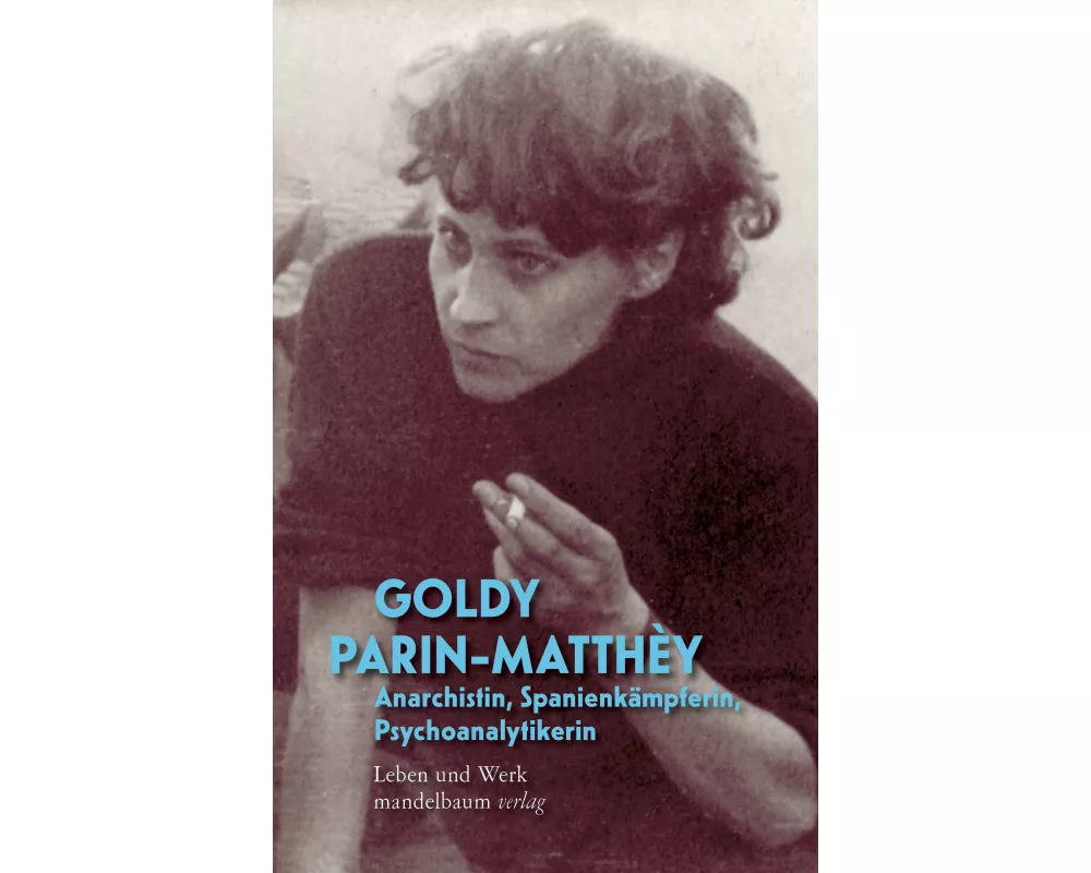 Goldy Parin-Matthèy – Anarchistin, Spanienkämpferin, Psychoanalytikerin