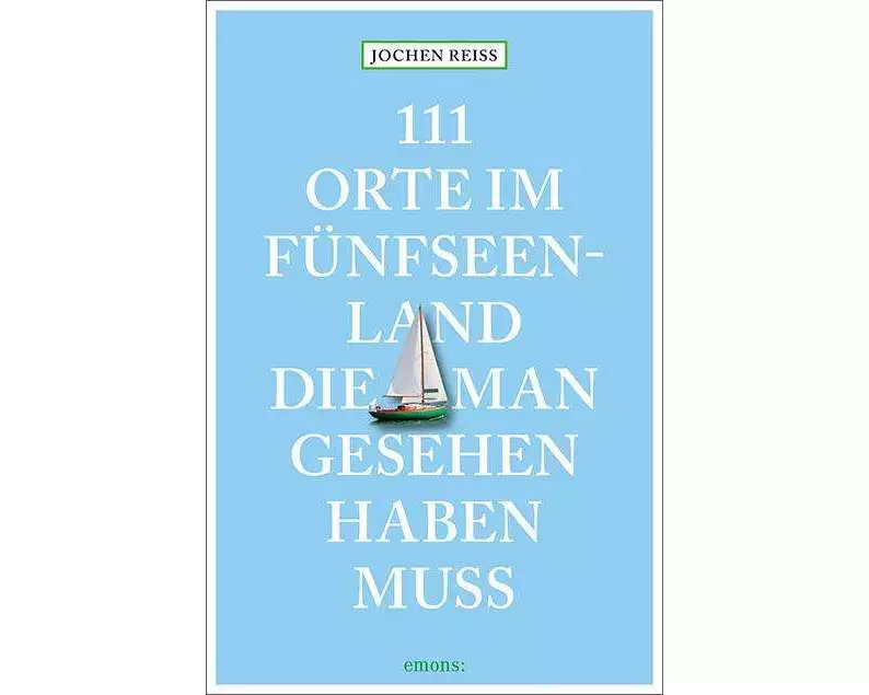 111 Orte im Fünfseenland, die man gesehen haben muss
