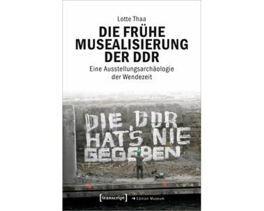 Die frühe Musealisierung der DDR