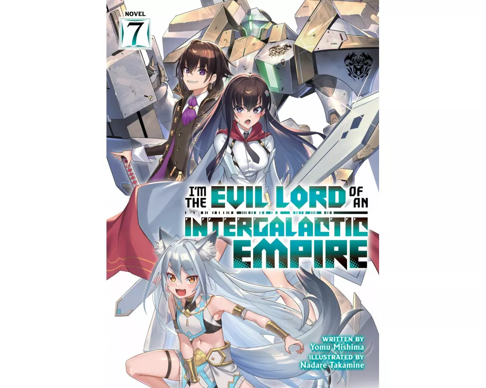 I’m the Evil Lord of an Intergalactic Empire! (Light Novel) Vol. 7