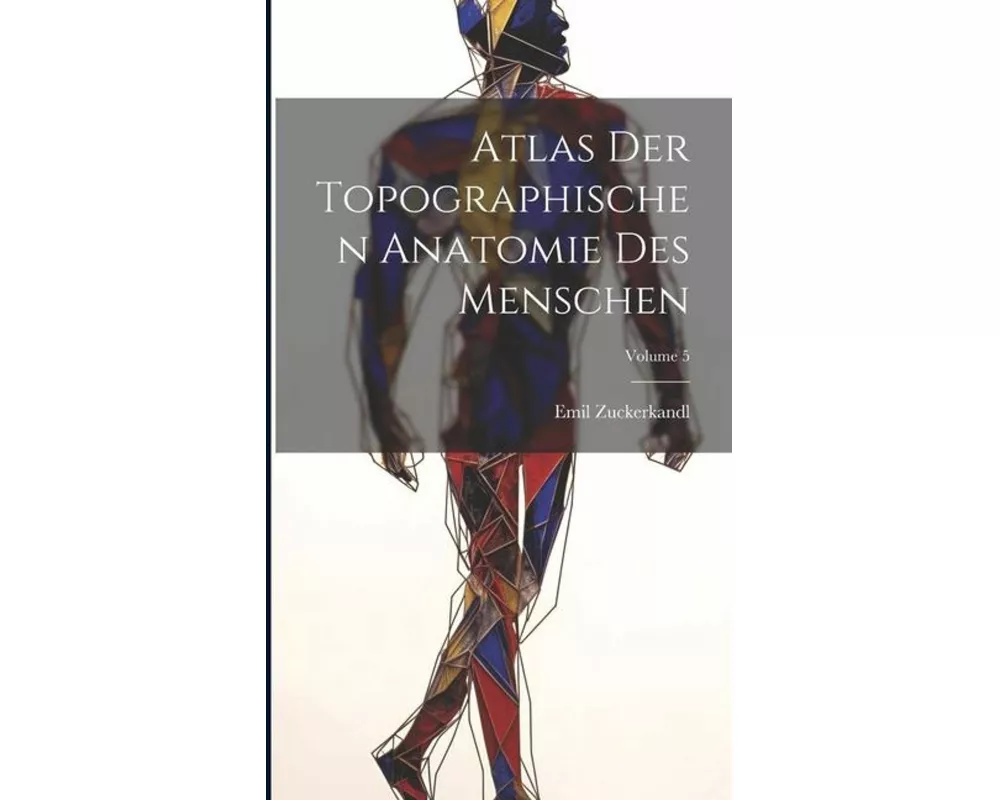 Atlas Der Topographischen Anatomie Des Menschen; Volume 5