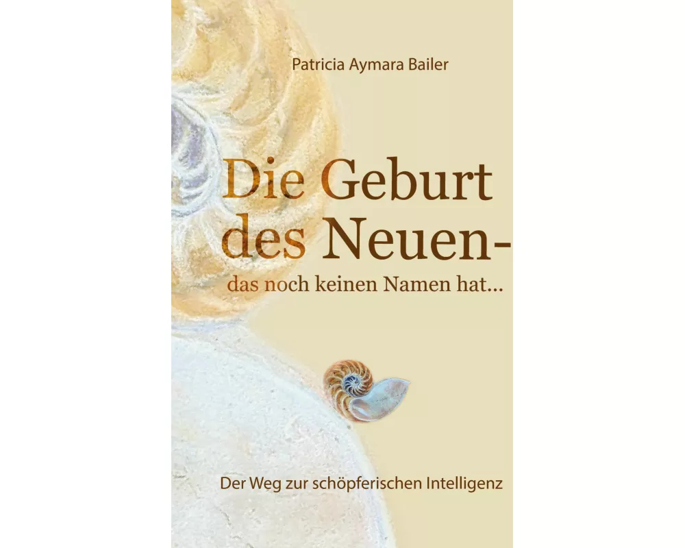 Die Geburt des Neuen, das noch keinen Namen hat ... Die Welt neu denken und freudvolle, kreative MitgestalterIn werden in dieser neuen Zeit