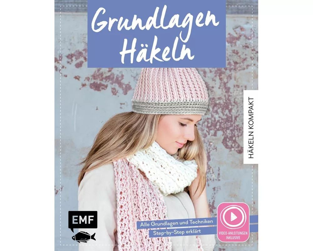 Häkeln kompakt – Grundlagen Häkeln. Mit Video-Anleitungen zu allen Techniken