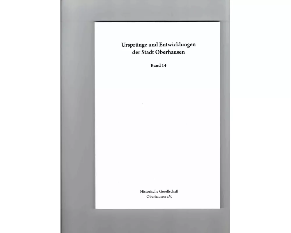 Ursprünge und Entwicklung der Stadt Oberhausen. Quellen und Forschungen... / Ursprünge und Entwicklungen der Stadt Oberhausen