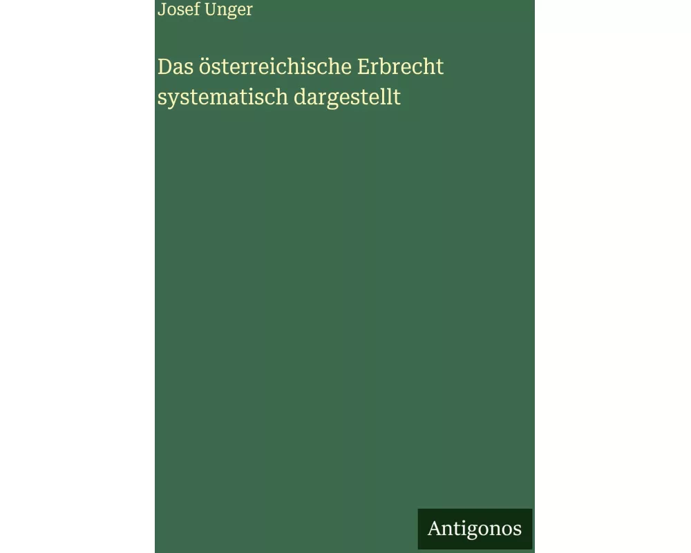Das österreichische Erbrecht systematisch dargestellt
