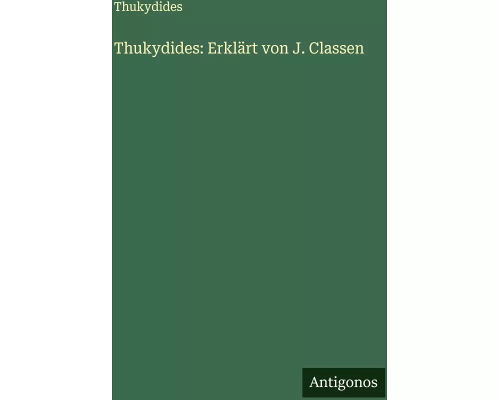 Thukydides: Erklärt von J. Classen