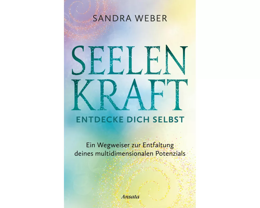 Seelenkraft – Entdecke dich selbst