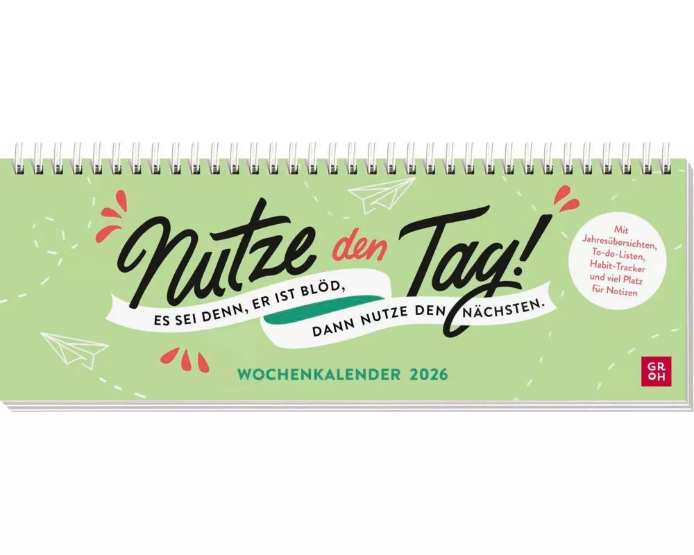 Tischkalender 2026 quer: Nutze den Tag! Es sei denn, er ist blöd, dann nutze den nächsten