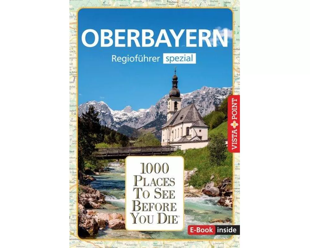 Reiseführer Oberbayern. Regioführer inklusive Ebook. Ausflugsziele, Sehenswürdigkeiten, Restaurants & Hotels uvm