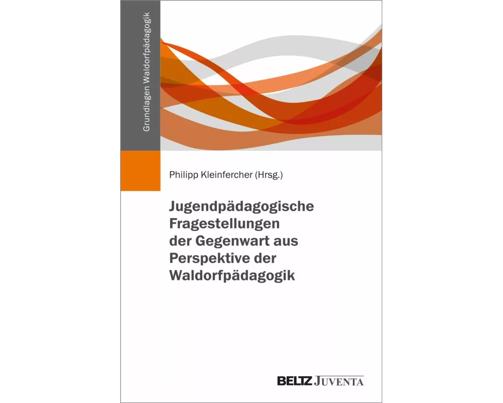 Jugendpädagogische Fragestellungen der Gegenwart aus Perspektive der Waldorfpädagogik