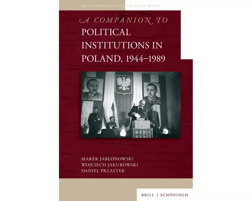 A Companion to Political Institutions in Poland, 1944-1989