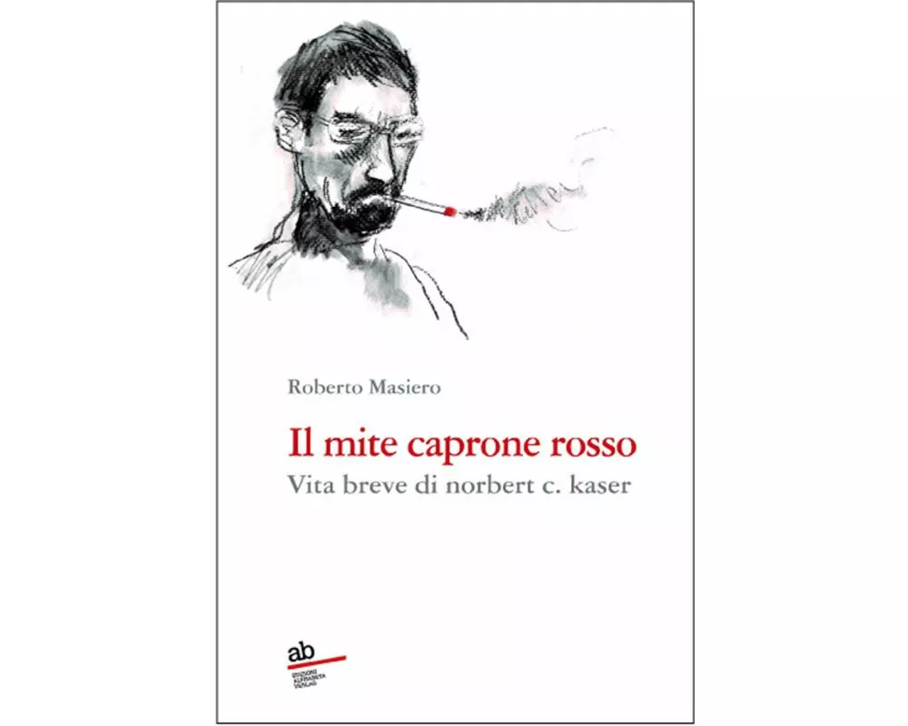 Il mite caprone rosso. Vita breve di Norbert C. Kaser