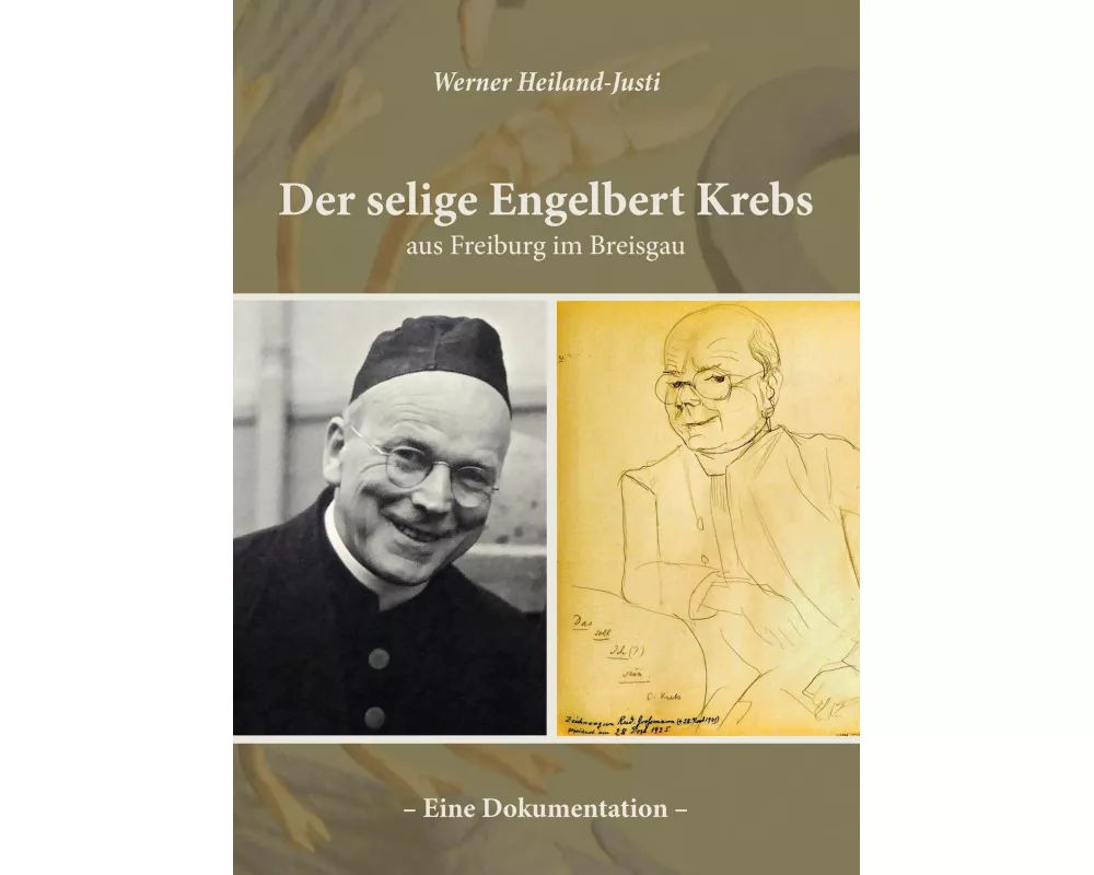 Der selige Engelbert Krebs aus Freiburg im Breisgau - Eine Dokumentation