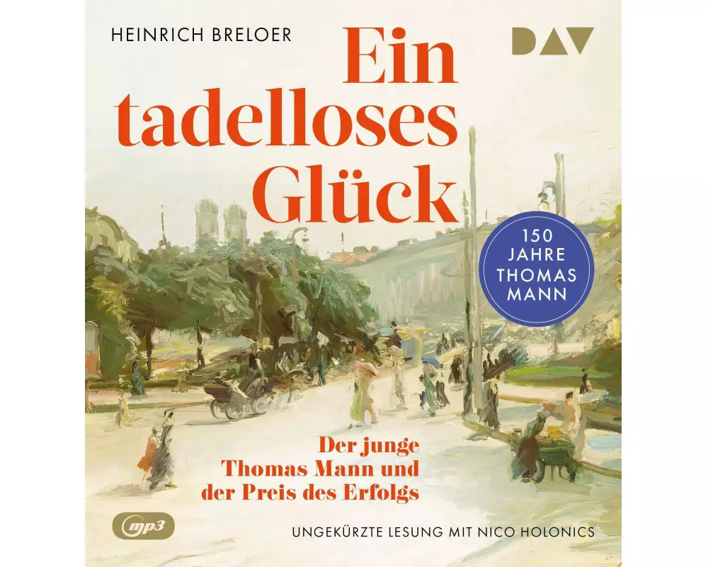 Ein tadelloses Glück. Der junge Thomas Mann und der Preis des Erfolgs – 150 Jahre Thomas Mann