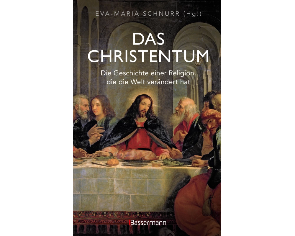 Das Christentum. Die Geschichte einer Religion, die die Welt verändert hat