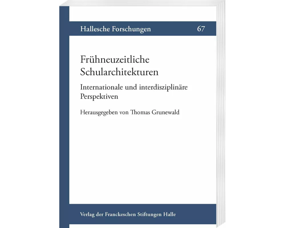 Frühneuzeitliche Schularchitekturen. Internationale und interdisziplinäre Perspektiven