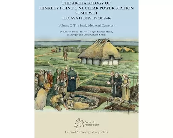 The Archaeology of Hinkley Point C Nuclear Power Station, Somerset. Excavations in 2012-16
