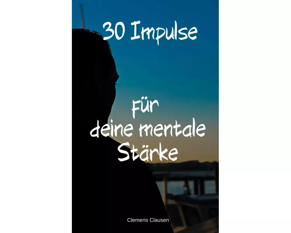 30 Impulse für mehr Mentale Stärke