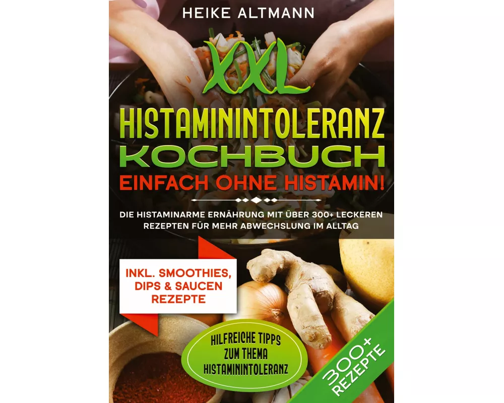 XXL Histaminintoleranz Kochbuch - Einfach ohne Histamin!