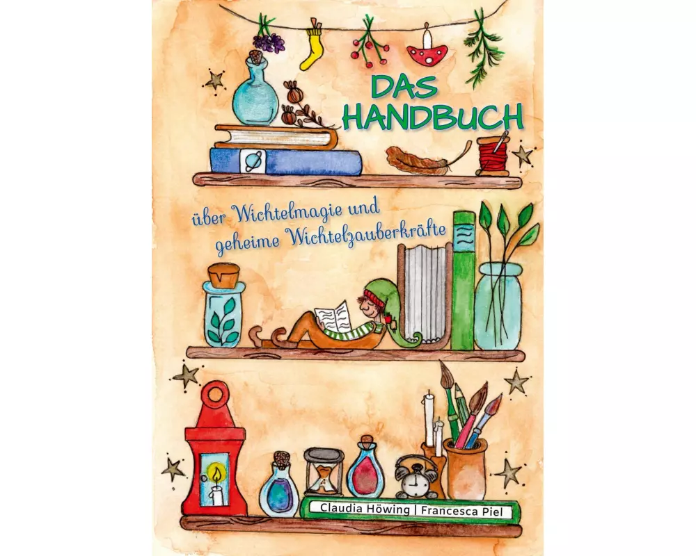Das Handbuch über Wichtelmagie und geheime Wichtelzauberkräfte