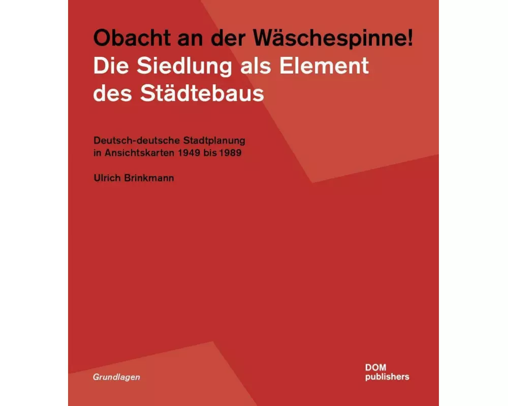 Obacht an der Wäschespinne! Die Siedlung als Element des Städtebaus