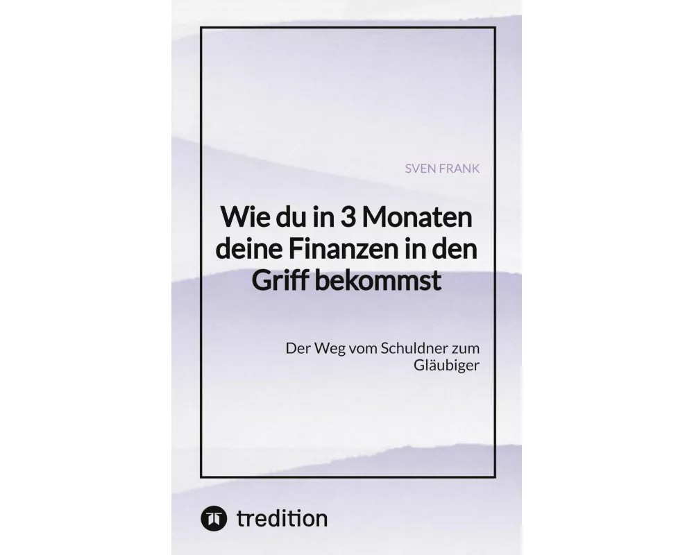 Wie du in 3 Monaten deine Finanzen in den Griff bekommst