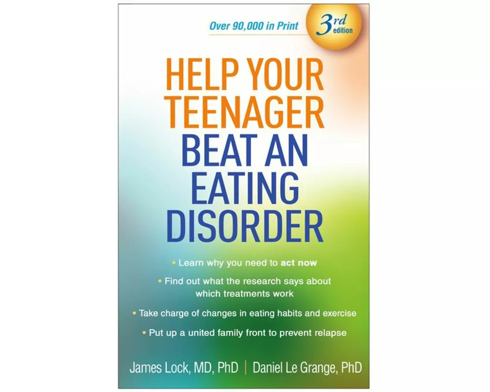 Help Your Teenager Beat an Eating Disorder, Third Edition