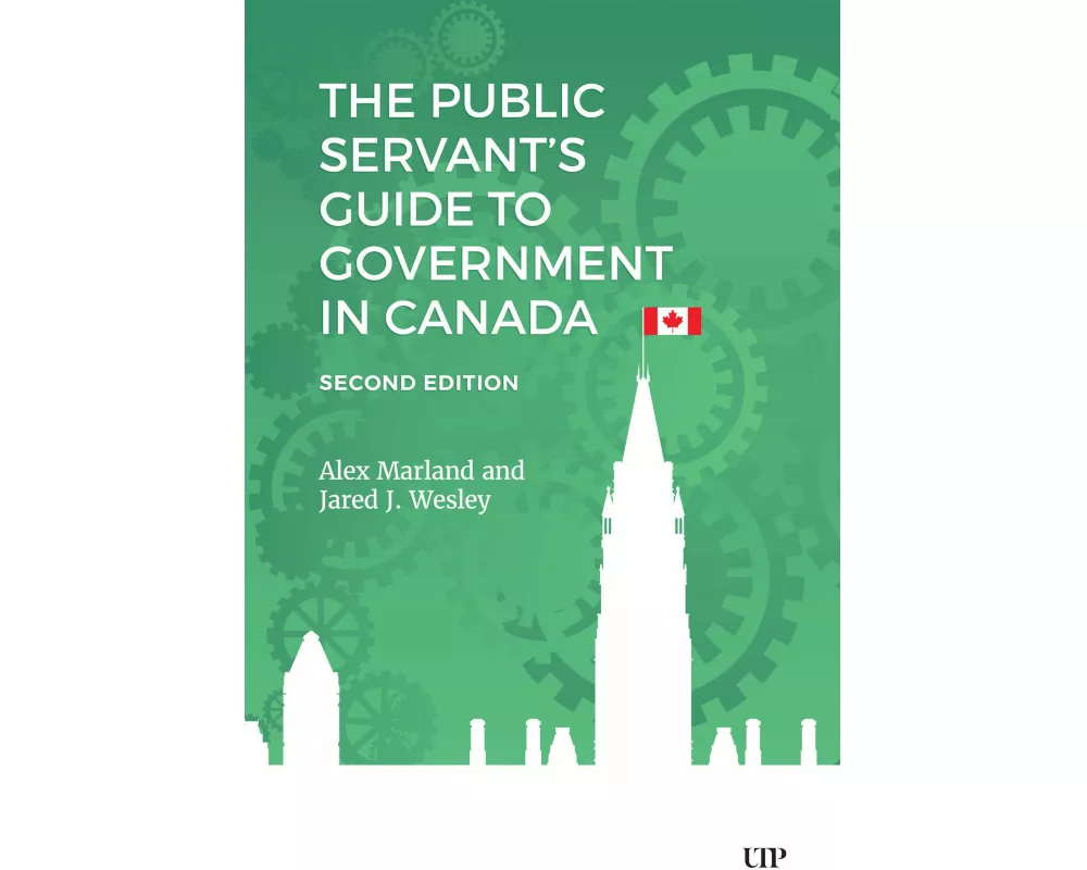 The Public Servant's Guide to Government in Canada, Second Edition