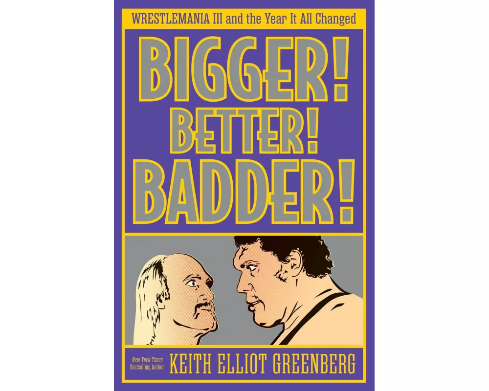 BIGGER! BETTER! BADDER!: WRESTLEMANIA III and the Year It All Changed