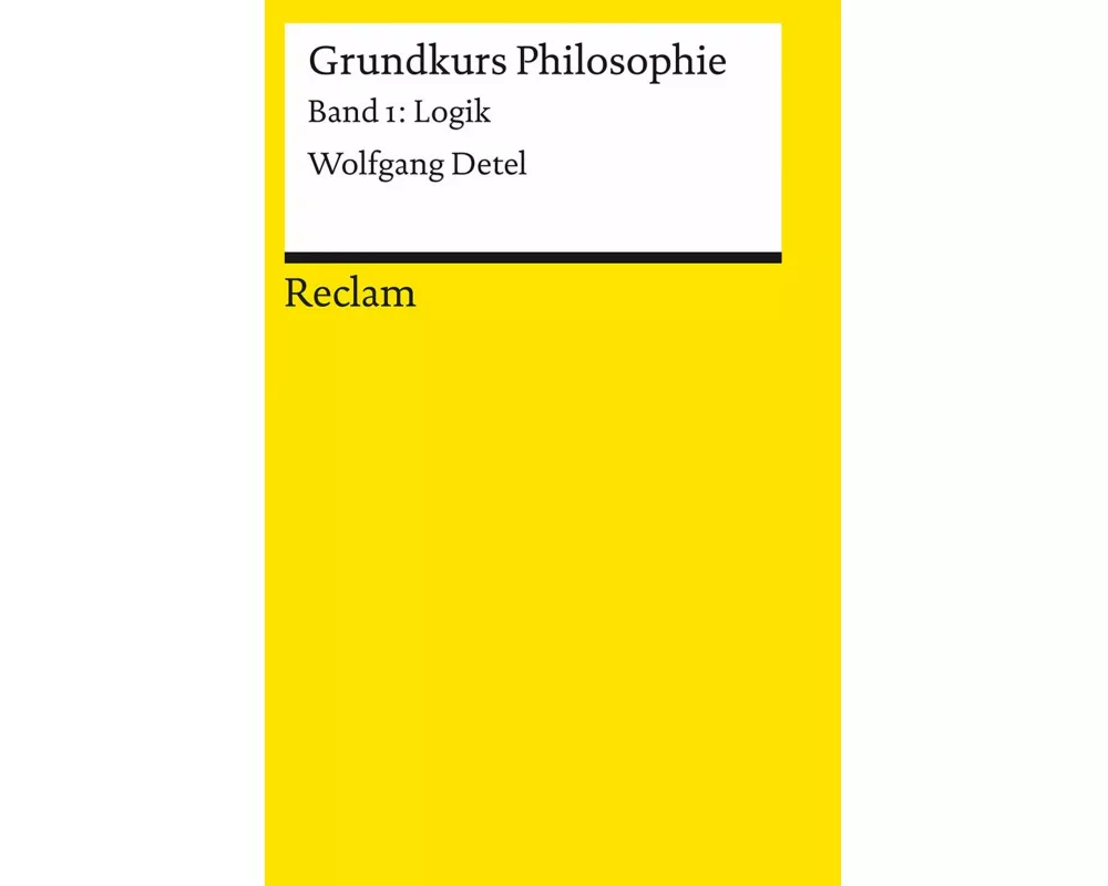 Grundkurs Philosophie. Band 1: Logik