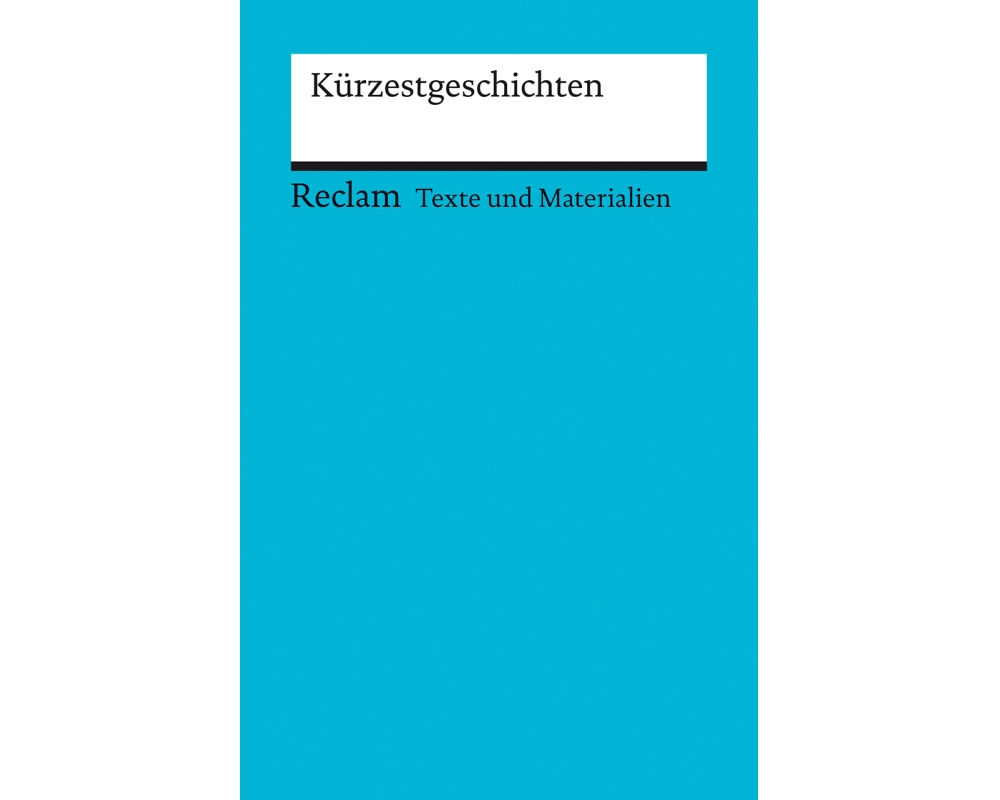 Kürzestgeschichten. Texte und Materialien für den Unterricht