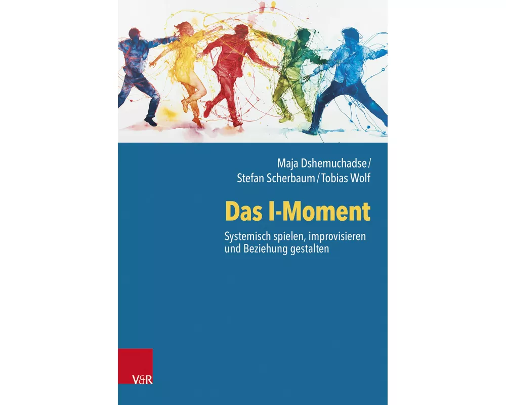 Das I-Moment: Systemisch spielen, improvisieren und Beziehung gestalten