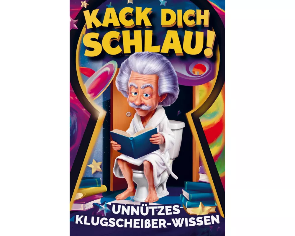 Kack dich schlau! Unnützes Klugscheißer-Wissen fürs Klo