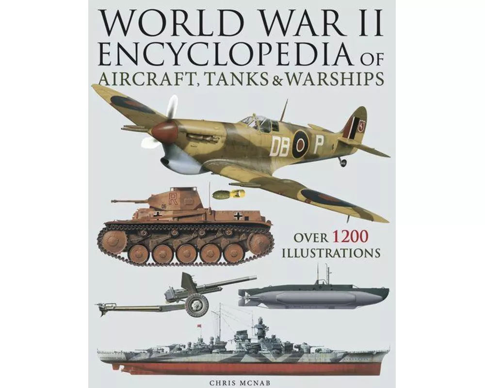 World War II Encyclopedia of Aircraft, Tanks & Warships