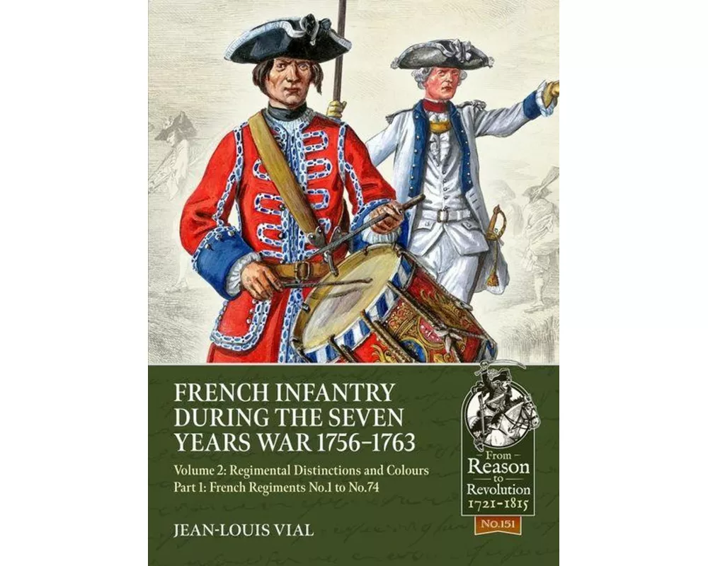 French Infantry during the Seven Years War 1756-1763 Volume 2 Regimental Distinctions and Colours