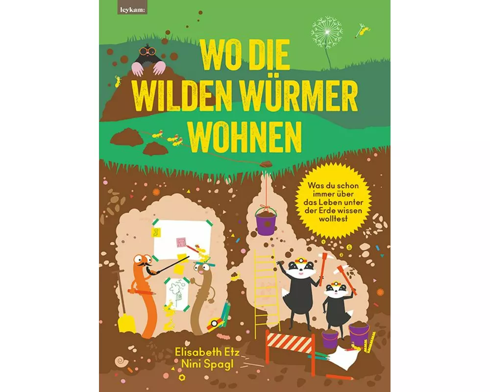 Wo die wilden Würmer wohnen - Was du schon immer über das Leben unter der Erde wissen wolltest