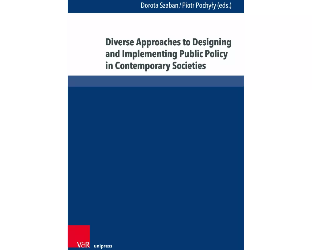 Diverse Approaches to Designing and Implementing Public Policy in Contemporary Societies