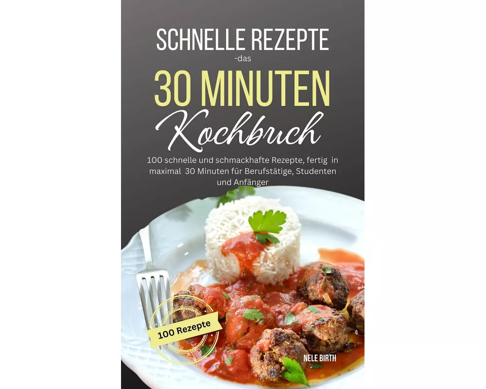 Schnelle Rezepte - das 30 Minuten Kochbuch