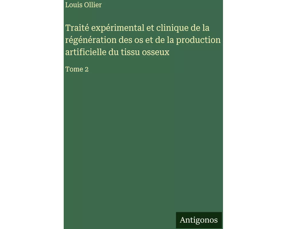 Traité expérimental et clinique de la régénération des os et de la production artificielle du tissu osseux