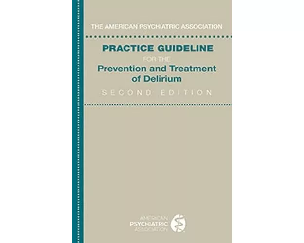 American Psychiatric Association Practice Guideline for the Prevention and Treatment of Delirium